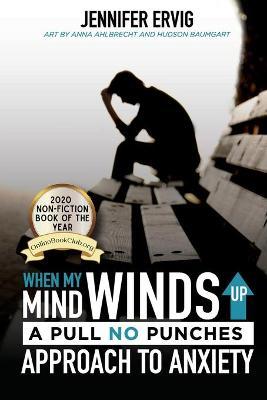 When My Mind Winds Up: A Pull No Punches Approach to Anxiety - Jennifer Ervig