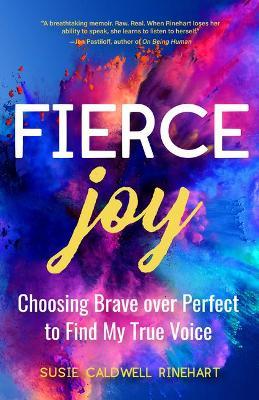 Fierce Joy: Choosing Brave Over Perfect to Find My True Voice (Helping the Anxious Perfectionist and Embracing Imperfection--Femin - Susie Caldwell Rinehart
