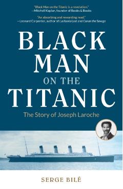 Black Man on the Titanic: The Story of Joseph Laroche (Book on Black History, Gift for Women, African American History, and for Readers of Titan - Serge Bile