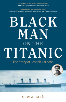 Black Man on the Titanic: The Story of Joseph Laroche (Book on Black History, Gift for Women, African American History, and for Readers of Titan - Serge Bile