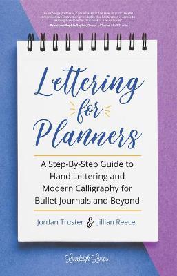 Lettering for Planners: A Step-By-Step Guide to Hand Lettering and Modern Calligraphy for Bullet Journals and Beyond (Brush Hand Lettering Wor - Jillian Reece