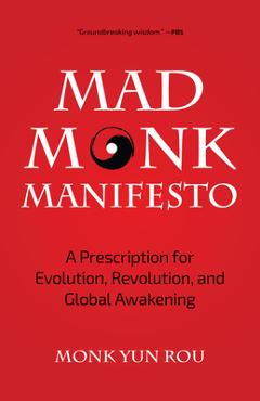 Coperta cărții 'The Mad Monk Manifesto: A Prescription for Evolution, Revolution, and Global Awakening (Tao Te Ching, Angels Book,'