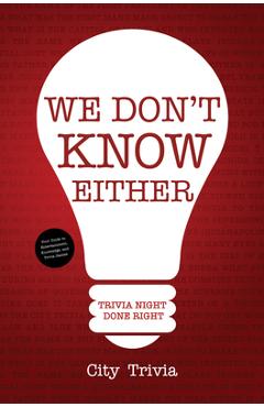 Coperta cărții 'We Don't Know Either: Trivia Night Done Right (Trivia Book, Questions for Adults, Trivia Night Kit, for Fans of Uncle'