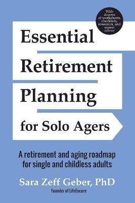 Essential Retirement Planning for Solo Agers: A Retirement and Aging Roadmap for Single and Childless Adults (Retirement Planning Book, Aging, Estate - Sara Geber