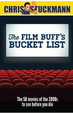 Coperta cărții 'The Film Buff's Bucket List: The 50 Movies of the 2000s to See Before You Die - Chris Stuckmann'