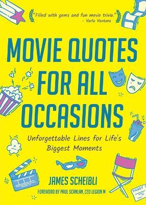 Movie Quotes for All Occasions: Unforgettable Lines for Life's Biggest Moments (Book for Toasts, Movie Quotes Book, Gag Gift for Men, Movie Lover Gift - James Scheibli