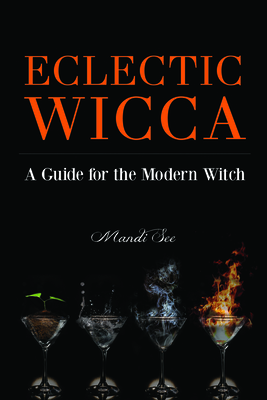 Eclectic Wicca: A Guide for the Modern Witch (Eclectic Witch, Book on Witchcraft, for Readers of the Magical Household or the Green Wi - Mandi See