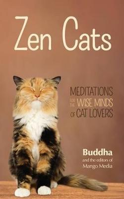 Zen Cats: Meditations for the Wise Minds of Cat Lovers (Inspirational Meditation Gifts for Cat Lovers and Readers of Zen Dogs) - Gautama Buddha