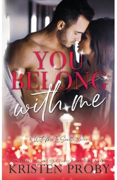 Coperta cărții 'You Belong With Me: A With Me In Seattle Novel - Kristen Proby'