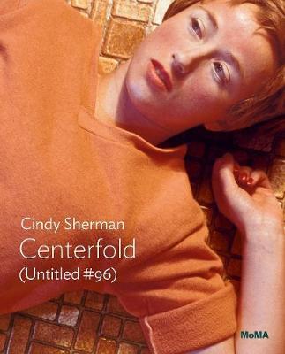 Cindy Sherman: Centerfold (Untitled #96): Moma One on One Series - Cindy Sherman