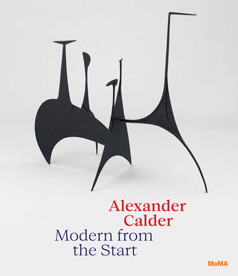 Alexander Calder: Modern from the Start - Alexander Calder