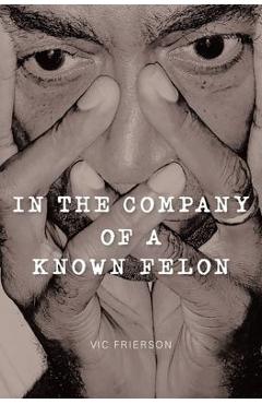 Coperta cărții 'In the Company of a Known Felon - Vic Frierson'