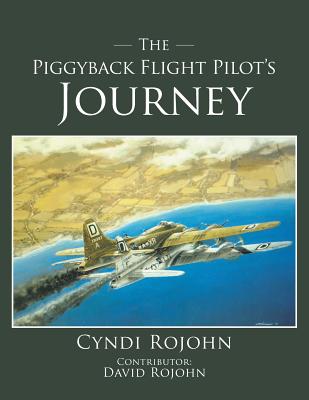 The Piggyback Flight Pilot's Journey - Cyndi Rojohn