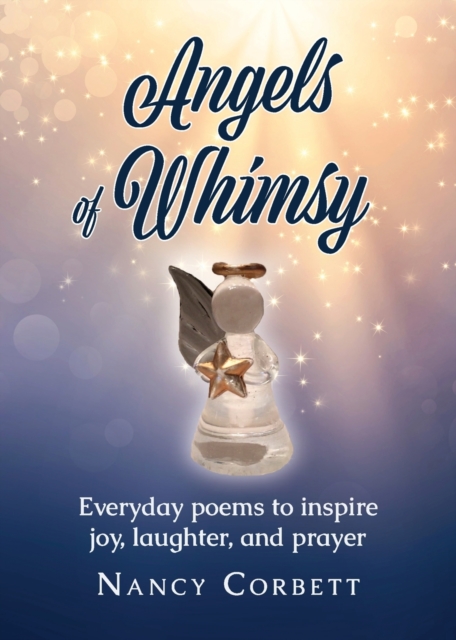 Angels of Whimsy: Everyday Poems to Inspire Joy, Laughter, and Prayer - Nancy Corbett