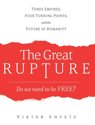The Great Rupture: Three Empires, Four Turning Points, and the Future of Humanity - Viktor Shvets