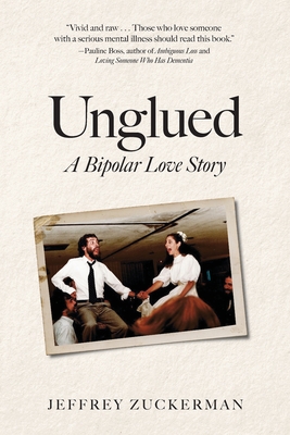 Unglued: A Bipolar Love Story - Jeffrey Zuckerman