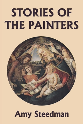 Stories of the Painters (Color Edition) (Yesterday's Classics) - Amy Steedman
