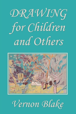 Drawing for Children and Others (Yesterday's Classics) - Vernon Blake