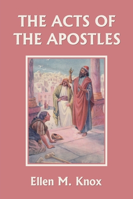 The Acts of the Apostles (Yesterday's Classics) - Knox Ellen M.