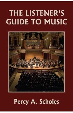 The Listener's Guide to Music (Yesterday's Classics) - Percy A. Scholes