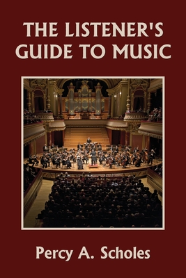 The Listener's Guide to Music (Yesterday's Classics) - Percy A. Scholes