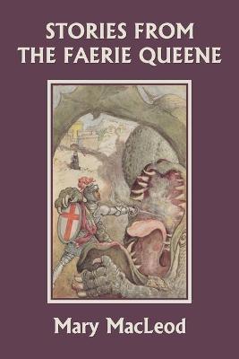 Stories from the Faerie Queene (Yesterday's Classics) - Mary Macleod
