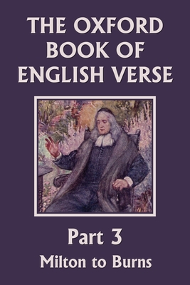 The Oxford Book of English Verse, Part 3: Milton to Burns (Yesterday's Classics) - Arthur Quiller-couch