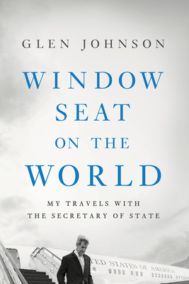Window Seat on the World: My Travels with the Secretary of State - Glen Johnson