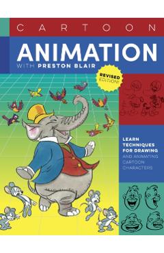 Cartoon Animation with Preston Blair, Revised Edition!: Learn Techniques for Drawing and Animating Cartoon Characters - Preston Blair