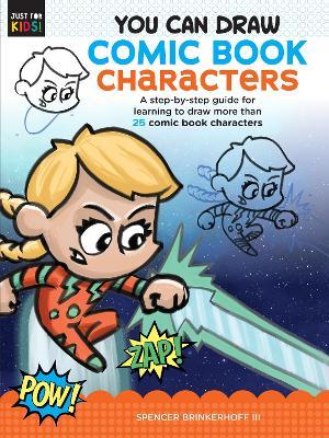 You Can Draw Comic Book Characters: A Step-By-Step Guide for Learning to Draw More Than 25 Comic Book Characters - Spencer Brinkerhoff Iii