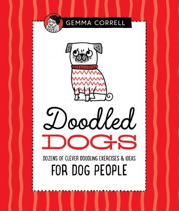 Doodled Dogs: Dozens of Clever Doodling Exercises & Ideas for Dog People - Gemma Correll