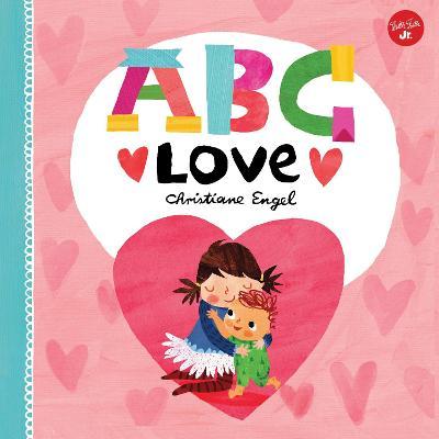 ABC for Me: ABC Love: An Endearing Twist on Learning Your Abcs! - Christiane Engel