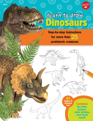 Learn to Draw Dinosaurs: Step-By-Step Instructions for More Than 25 Prehistoric Creatures-64 Pages of Drawing Fun! Contains Fun Facts, Quizzes, - Robbin Cuddy