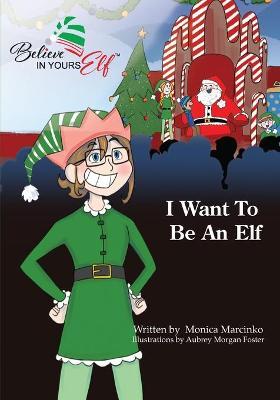 I Want To be An Elf - Monica Marcinko