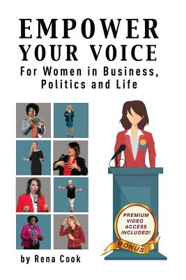 Empower your Voice: For Women in Business, Politics and Life - Rena Cook