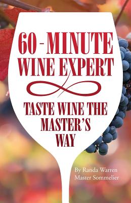 60 - Minute Wine Expert: Taste Wine The Master's Way - Master Sommelier Randa Warren