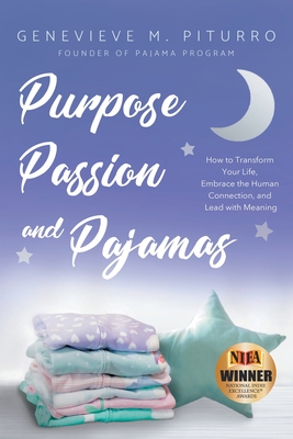 Purpose, Passion, and Pajamas: How to Transform Your Life, Embrace the Human Connection, and Lead with Meaning - Genevieve M. Piturro