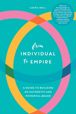 From Individual to Empire: A Guide to Building an Authentic and Powerful Brand - Laura Bull