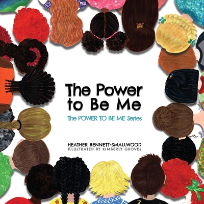 The Power to Be Me - Heather Bennett-smallwood