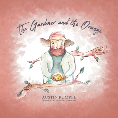 The Gardener and the Orange - Austin Rumpel