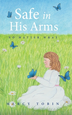 Safe in His Arms: No Matter What - Mercy Tobin