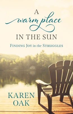 A Warm Place in the Sun: Finding Joy in the Struggles - Karen Oak