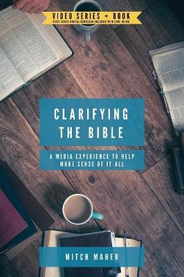 Clarifying the Bible: A Media Experience to Help Make Sense of It All - Mitch Maher