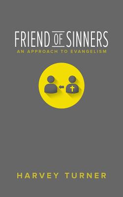 Friend of Sinners: An Approach to Evangelism - Harvey Turner