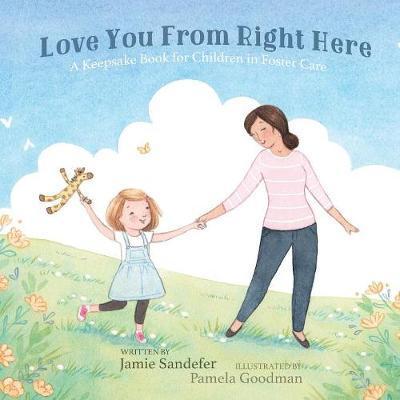 Love You From Right Here: A Keepsake Book for Children in Foster Care - Jamie Sandefer