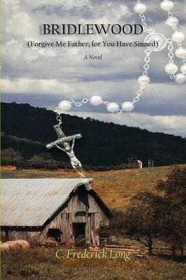 Coperta cărții 'Bridlewood: (Forgive Me Father, for You Have Sinned) - C. Frederick Long'