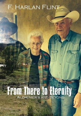 From There to Eternity: Alzheimer's and Beyond - F. Harlan Flint