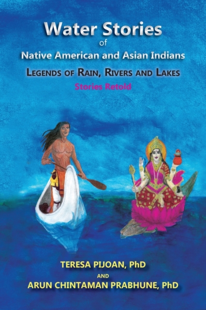Water Stories of Native American and Asian Indians: Legends of Rain, Rivers and Lakes - Teresa Pijoan