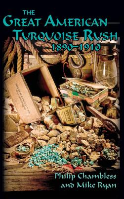 The Great American Turquoise Rush, 1890-1910, Hardcover - Philip Chambless