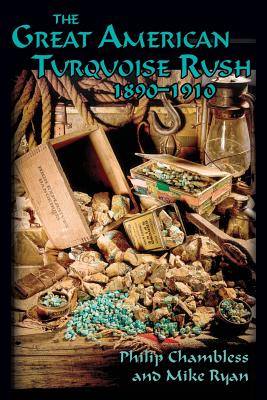 The Great American Turquoise Rush, 1890-1910, Softcover - Philip Chambless